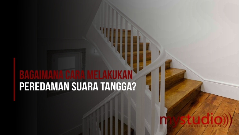 Bagaimana Cara Melakukan Peredaman Suara Tangga?